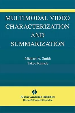E-Book (pdf) Multimodal Video Characterization and Summarization von Michael A. Smith, Takeo Kanade