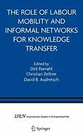 E-Book (pdf) The Role of Labour Mobility and Informal Networks for Knowledge Transfer von Dirk Fornahl, Christian Zellner, David B. Audretsch