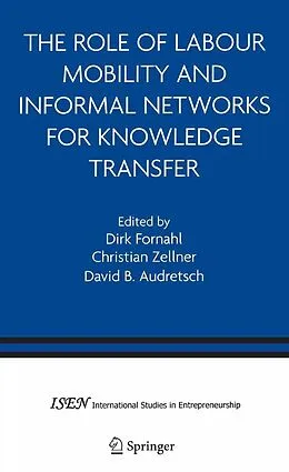 E-Book (pdf) The Role of Labour Mobility and Informal Networks for Knowledge Transfer von Dirk Fornahl, Christian Zellner, David B. Audretsch