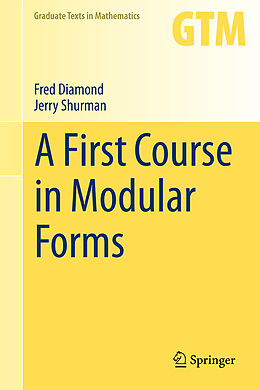 Fester Einband A First Course in Modular Forms von Jerry Shurman, Fred Diamond