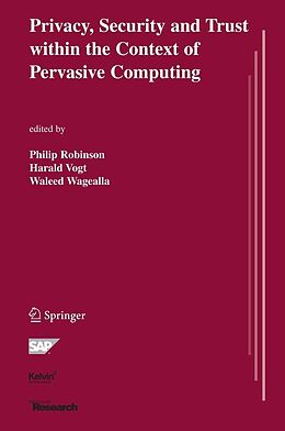 E-Book (pdf) Privacy, Security and Trust within the Context of Pervasive Computing von Philip Robinson, Harald Vogt, Waleed Wagealla