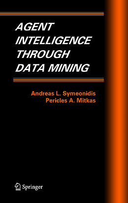Fester Einband Agent Intelligence Through Data Mining von Andreas L. Symeonidis, Pericles A. Mitkas