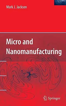 E-Book (pdf) Micro and Nanomanufacturing von Mark J. Jackson
