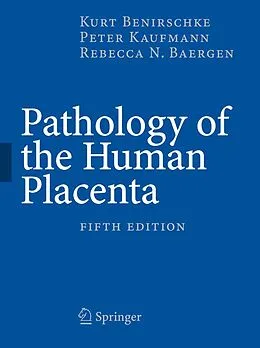E-Book (pdf) Pathology of the Human Placenta, 5th Edition von Kurt Benirschke, Peter Kaufmann, Rebecca N Baergen