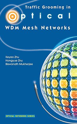 E-Book (pdf) Traffic Grooming in Optical WDM Mesh Networks von Keyao Zhu, Hongyue Zhu, Biswanath Mukherjee