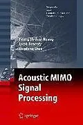 E-Book (pdf) Acoustic MIMO Signal Processing von Yiteng Huang, Jacob Benesty, Jingdong Chen