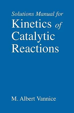 E-Book (pdf) Kinetics of Catalytic Reactions--Solutions Manual von M. Albert Vannice