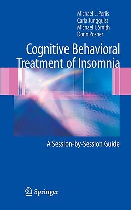 E-Book (pdf) Cognitive Behavioral Treatment of Insomnia von Michael L. Perlis, Carla Jungquist, Michael T. Smith