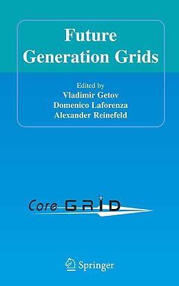 E-Book (pdf) Future Generation Grids von Vladimir Getov, Domenico Laforenza, Alexander Reinefeld