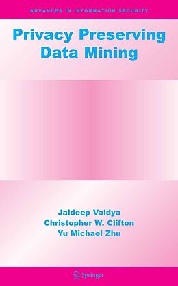 E-Book (pdf) Privacy Preserving Data Mining von Jaideep Vaidya, Christopher W. Clifton, Yu Michael Zhu