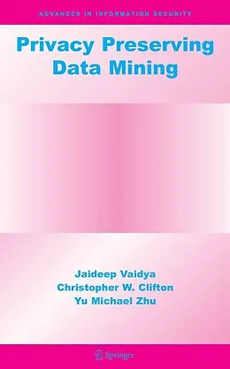 E-Book (pdf) Privacy Preserving Data Mining von Jaideep Vaidya, Christopher W. Clifton, Yu Michael Zhu