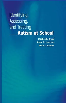 E-Book (pdf) Identifying, Assessing, and Treating Autism at School von Stephen E. Brock, Shane R. Jimerson, Robin L. Hansen