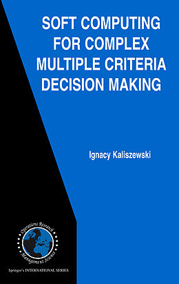 Livre Relié Soft Computing for Complex Multiple Criteria Decision Making de Ignacy Kaliszewski