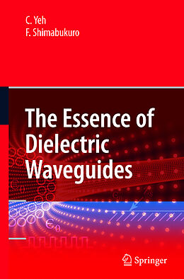 Fester Einband The Essence of Dielectric Waveguides von F. Shimabukuro, C. Yeh