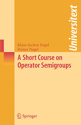 Livre Relié A Short Course on Operator Semigroups de Rainer Nagel, Klaus-Jochen Engel