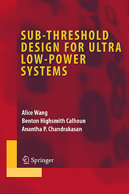 Livre Relié Sub-threshold Design for Ultra Low-Power Systems de Alice Wang, Benton Highsmith Calhoun, Anantha P. Chandrakasan