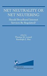 eBook (pdf) Net Neutrality or Net Neutering: Should Broadband Internet Services Be Regulated de 