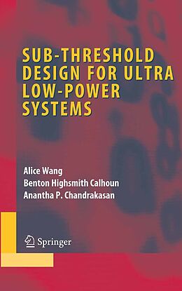 eBook (pdf) Sub-threshold Design for Ultra Low-Power Systems de Alice Wang, Benton Highsmith Calhoun, Anantha P. Chandrakasan