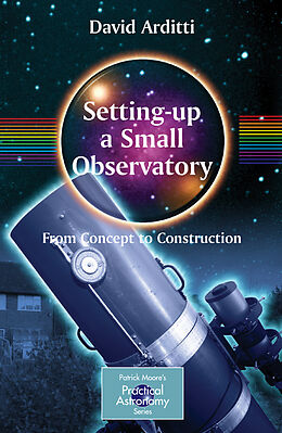 Kartonierter Einband Setting-Up a Small Observatory: From Concept to Construction von David Arditti