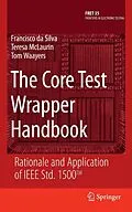 E-Book (pdf) The Core Test Wrapper Handbook von Francisco Da Silva, Teresa McLaurin, Tom Waayers