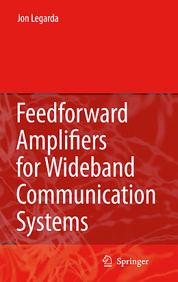 Livre Relié Feedforward Amplifiers for Wideband Communication Systems de Jon Legarda