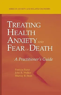 E-Book (pdf) Treating Health Anxiety and Fear of Death von Patricia Furer, John R. Walker, Murray B. Stein