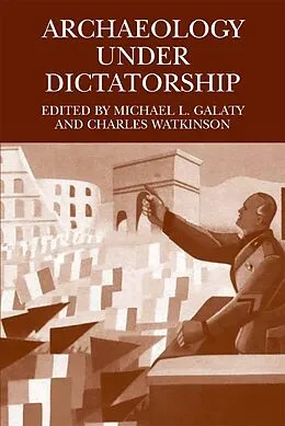 E-Book (pdf) Archaeology Under Dictatorship von Michael L. Galaty, Charles Watkinson