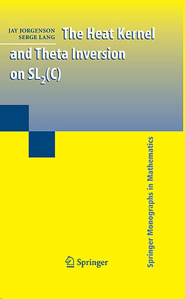 E-Book (pdf) The Heat Kernel and Theta Inversion on SL2(C) von Jay Jorgenson, Serge Lang