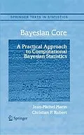 E-Book (pdf) Bayesian Core: A Practical Approach to Computational Bayesian Statistics von Jean-Michel Marin, Christian Robert