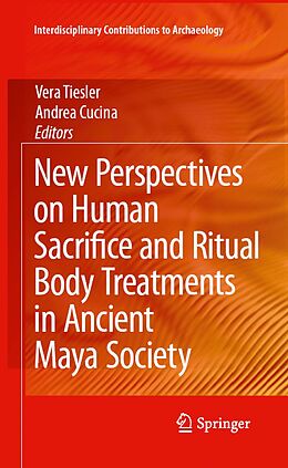 eBook (pdf) New Perspectives on Human Sacrifice and Ritual Body Treatments in Ancient Maya Society de Vera Tiesler, Andrea Cucina.