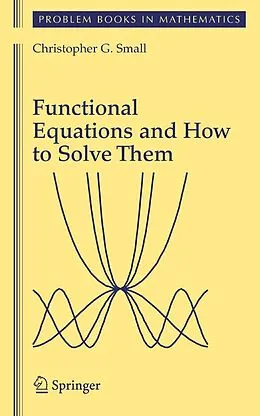 E-Book (pdf) Functional Equations and How to Solve Them von Christopher G. Small