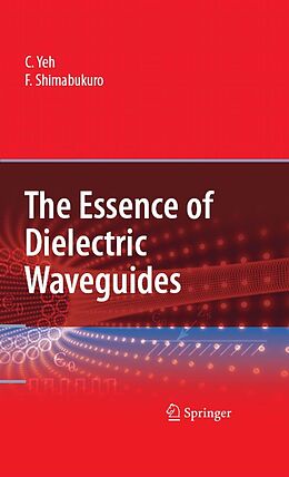 E-Book (pdf) The Essence of Dielectric Waveguides von C. Yeh, F. Shimabukuro