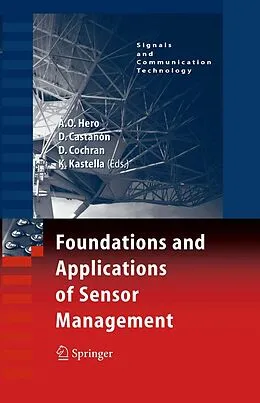 E-Book (pdf) Foundations and Applications of Sensor Management von Alfred O. Hero, David A. Castañón, Douglas Cochran