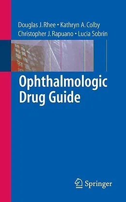 E-Book (pdf) Ophthalmologic Drug Guide von Douglas J. Rhee, Kathryn A. Colby, Christopher J. Rapuano