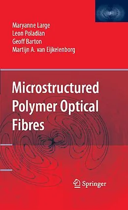 E-Book (pdf) Microstructured Polymer Optical Fibres von Maryanne Large, Leon Poladian, Geoff Barton