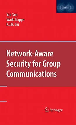 E-Book (pdf) Network-Aware Security for Group Communications von Yan Sun, Wade Trappe, K. J. Ray Liu