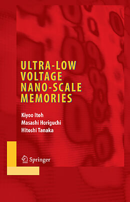 E-Book (pdf) Ultra-Low Voltage Nano-Scale Memories von Kiyoo Itoh, Masashi Horiguchi, Hitoshi Tanaka