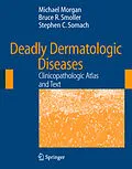 E-Book (pdf) Deadly Dermatologic Diseases von Michael Morgan, Bruce R. Smoller, Stephen C. Somach