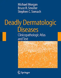 E-Book (pdf) Deadly Dermatologic Diseases von Michael Morgan, Bruce R. Smoller, Stephen C. Somach