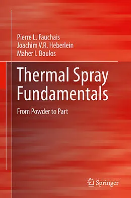 E-Book (pdf) Thermal Spray Fundamentals von Pierre L. Fauchais, Joachim V. R. Heberlein, Maher I. Boulos