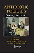 E-Book (pdf) Antibiotic Policies: Fighting Resistance von Ian M Gould, Jos WM van der Meer