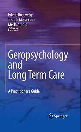 E-Book (pdf) Geropsychology and Long Term Care von Merla Arnold, Joseph M. Casciani, Erlene Rosowsky