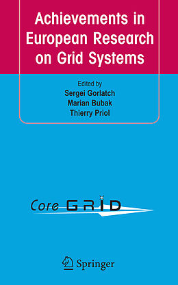 Livre Relié Achievements in European Research on Grid Systems de S. Gorlacht, M. Bubak, T. Priol