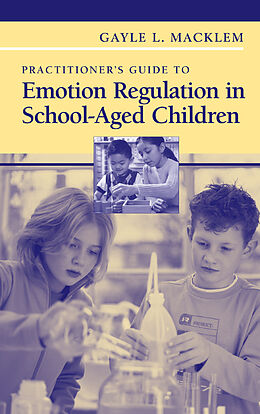 Livre Relié Practitioner's Guide to Emotion Regulation in School-Aged Children de Gayle L. Macklem