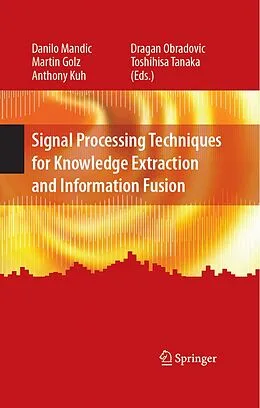 E-Book (pdf) Signal Processing Techniques for Knowledge Extraction and Information Fusion von Danilo Mandic, Martin Golz, Anthony Kuh