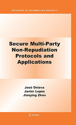 E-Book (pdf) Secure Multi-Party Non-Repudiation Protocols and Applications von José A. Onieva, Jianying Zhou