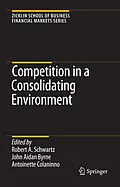 E-Book (pdf) Competition in a Consolidating Environment von Antoinette Colaninno, John Aidan Byrne, Robert A. Schwartz.