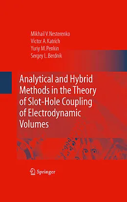 E-Book (pdf) Analytical and Hybrid Methods in the Theory of Slot-Hole Coupling of Electrodynamic Volumes von Victor A. Katrich, Yuriy M. Penkin, Sergey L. Berdnik