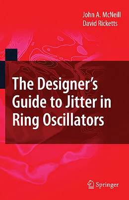 E-Book (pdf) The Designer's Guide to Jitter in Ring Oscillators von John A. McNeill, David Ricketts