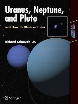 Kartonierter Einband Uranus, Neptune, and Pluto and How to Observe Them von Richard Jr. Schmude